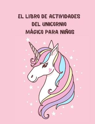 Book cover for El libro de actividades del unicornio magico para ninos