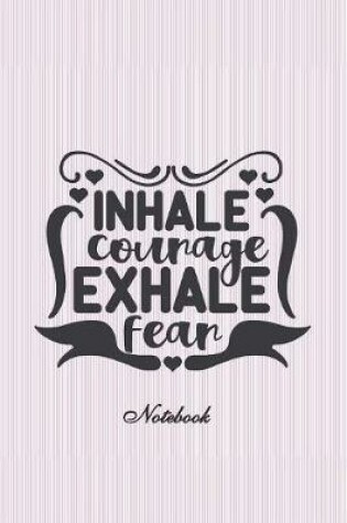 Cover of Inhale courage, exhale fear notebook