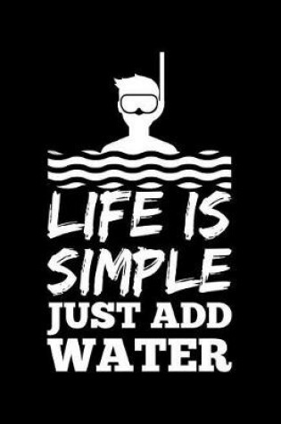 Cover of Life Is Simple Just Add Water