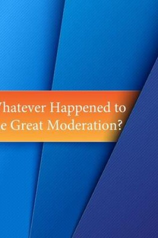 Cover of Whatever Happened to the Great Moderation?