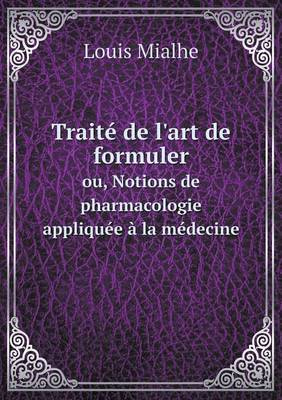 Book cover for Traité de l'art de formuler ou, Notions de pharmacologie appliquée à la médecine