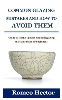 Cover of Common Glazing Mistakes and How to Avoid Them