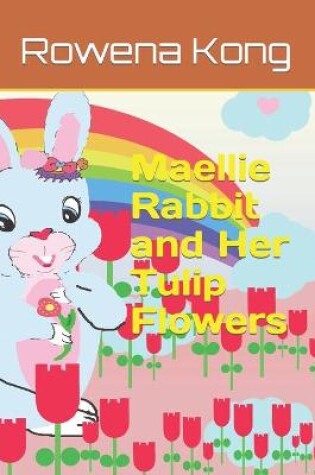 Cover of Maellie Rabbit and Her Tulip Flowers