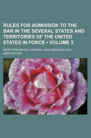 Cover of Rules for Admission to the Bar in the Several States and Territories of the United States in Force (Volume 3)