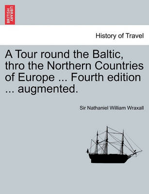 Book cover for A Tour Round the Baltic, Thro the Northern Countries of Europe ... Fourth Edition ... Augmented.