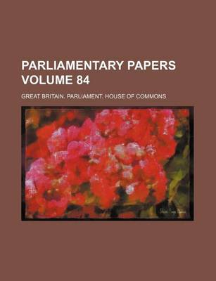 Book cover for Parliamentary Papers Volume 84