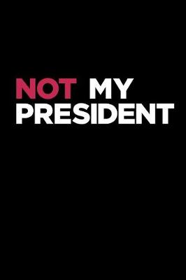 Book cover for Not My President