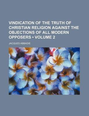 Book cover for Vindication of the Truth of Christian Religion Against the Objections of All Modern Opposers (Volume 2)