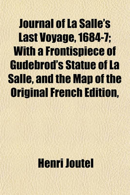 Book cover for Journal of La Salle's Last Voyage, 1684-7; With a Frontispiece of Gudebrod's Statue of La Salle, and the Map of the Original French Edition,