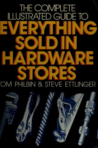 Cover of The Complete Illustrated Guide to Everything Sold in Hardware Stores