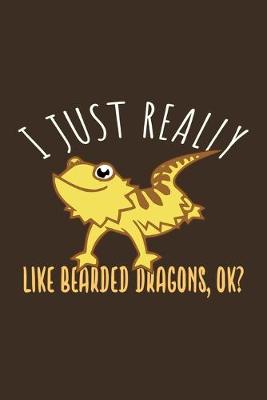 Book cover for I Just Really Like Bearded Dragon, Ok?