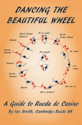 Cover of Dancing the Beautiful Wheel - A Guide to Rueda de Casino