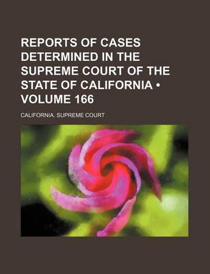 Book cover for Reports of Cases Determined in the Supreme Court of the State of California (Volume 166 )