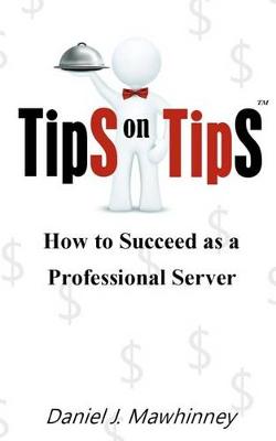 Book cover for Tips on Tips - How to Succeed as a Professional Server