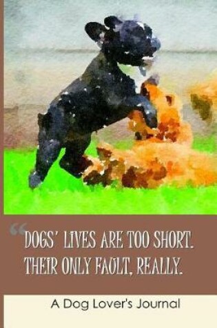 Cover of Dogs' Lives Are Too Short - Their Only Fault Really