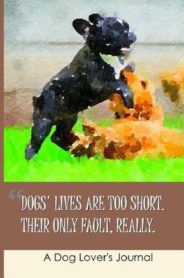 Book cover for Dogs' Lives Are Too Short - Their Only Fault Really