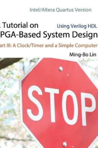 Cover of A Tutorial on FPGA-Based System Design Using Verilog HDL