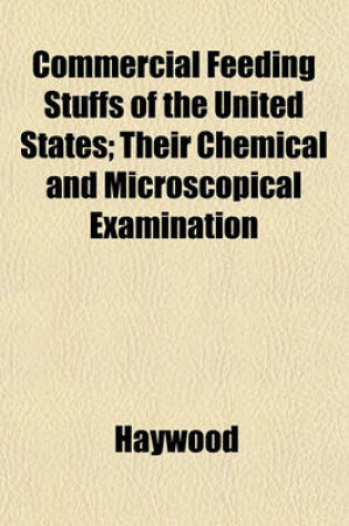 Cover of Commercial Feeding Stuffs of the United States; Their Chemical and Microscopical Examination