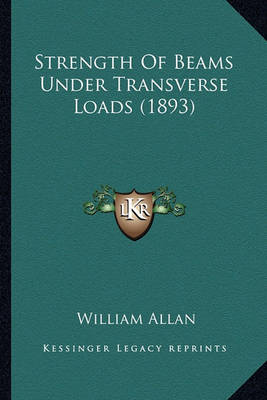 Book cover for Strength of Beams Under Transverse Loads (1893) Strength of Beams Under Transverse Loads (1893)