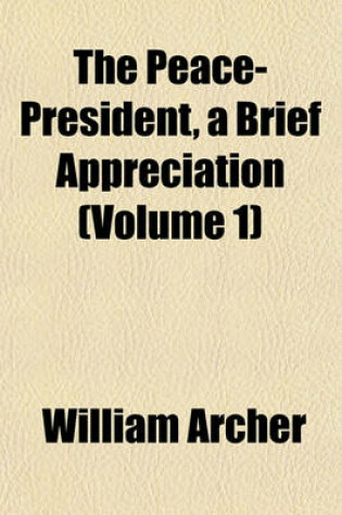 Cover of The Peace-President, a Brief Appreciation (Volume 1)