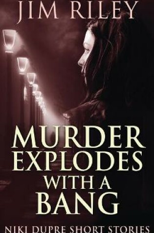 Cover of Murder Explodes With A Bang