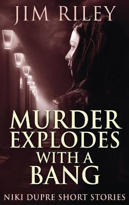 Book cover for Murder Explodes With A Bang