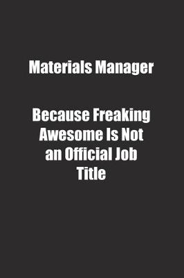 Book cover for Materials Manager Because Freaking Awesome Is Not an Official Job Title.