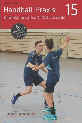 Cover of Handball Praxis 15 - Entscheidungstraining fur Ruckraumspieler