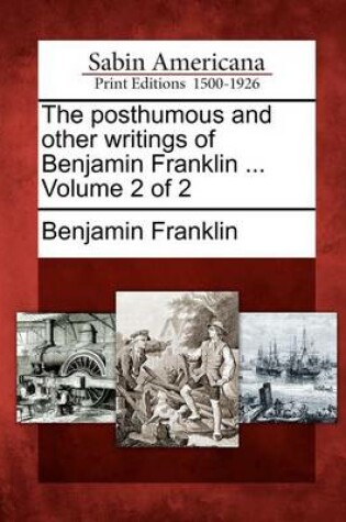 Cover of The Posthumous and Other Writings of Benjamin Franklin ... Volume 2 of 2
