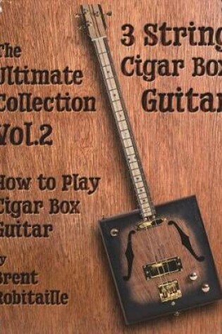 Cover of Cigar Box Guitar - The Ultimate Collection Volume Two