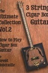 Book cover for Cigar Box Guitar - The Ultimate Collection Volume Two