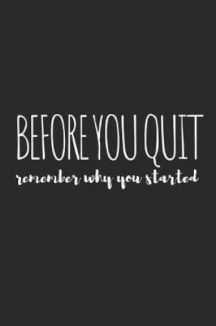 Cover of Before You Quit, Remember Why You Started