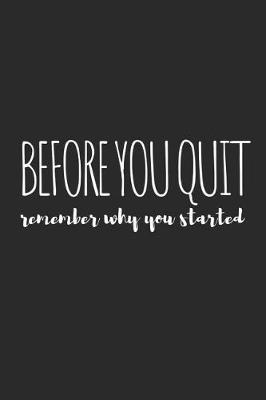 Book cover for Before You Quit, Remember Why You Started