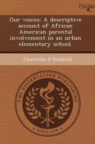 Cover of Our Voices: A Descriptive Account of African American Parental Involvement in an Urban Elementary School