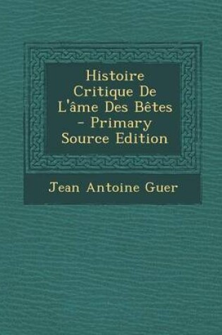 Cover of Histoire Critique De L'ame Des Betes