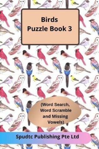 Cover of Birds Puzzle Book 3 (Word Search, Word Scramble and Missing Vowels)