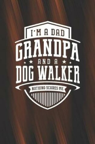 Cover of I'm A Dad Grandpa & A Dog Walker Nothing Scares Me