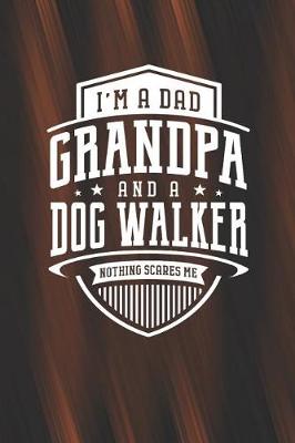 Book cover for I'm A Dad Grandpa & A Dog Walker Nothing Scares Me