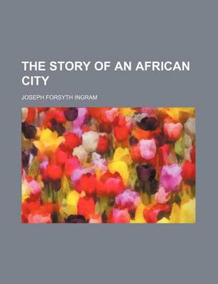 Book cover for The Story of an African City