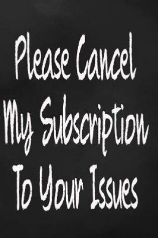 Cover of Please Cancel My Subscription To Your Issues
