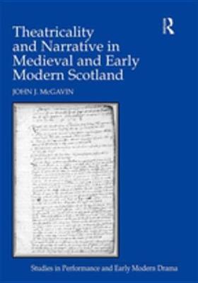 Cover of Theatricality and Narrative in Medieval and Early Modern Scotland