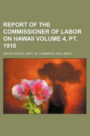 Cover of Report of the Commissioner of Labor on Hawaii Volume 4, PT. 1910