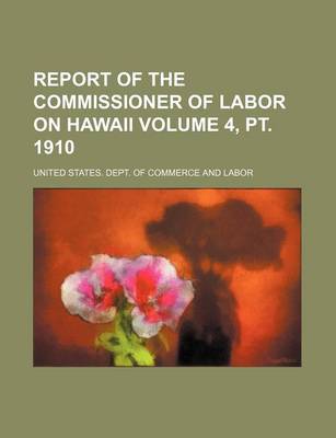 Book cover for Report of the Commissioner of Labor on Hawaii Volume 4, PT. 1910