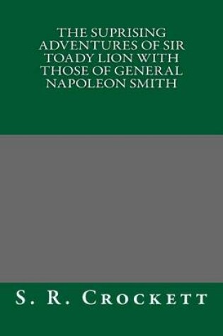 Cover of The Suprising Adventures of Sir Toady Lion with Those of General Napoleon Smith
