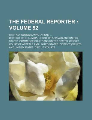 Book cover for The Federal Reporter (Volume 52); With Key-Number Annotations