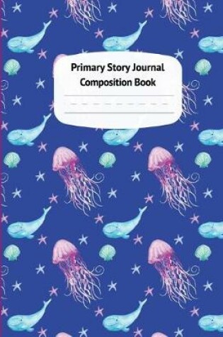 Cover of Whales and Jellyfish Primary Story Journal Composition Book