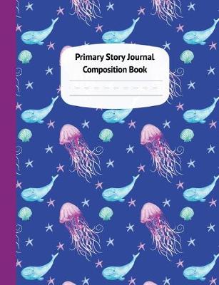 Book cover for Whales and Jellyfish Primary Story Journal Composition Book