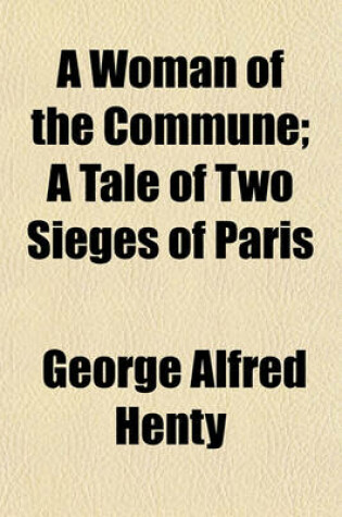 Cover of A Woman of the Commune; A Tale of Two Sieges of Paris