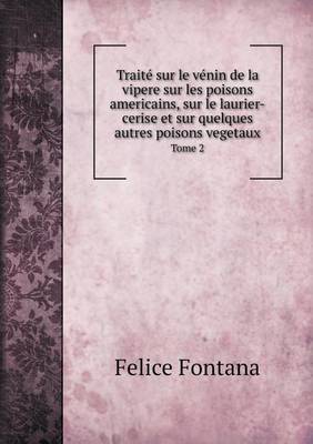 Book cover for Traité sur le vénin de la vipere sur les poisons americains, sur le laurier-cerise et sur quelques autres poisons vegetaux Tome 2