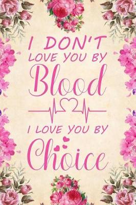 Book cover for I Don't Love You by Blood I Love You by Choice